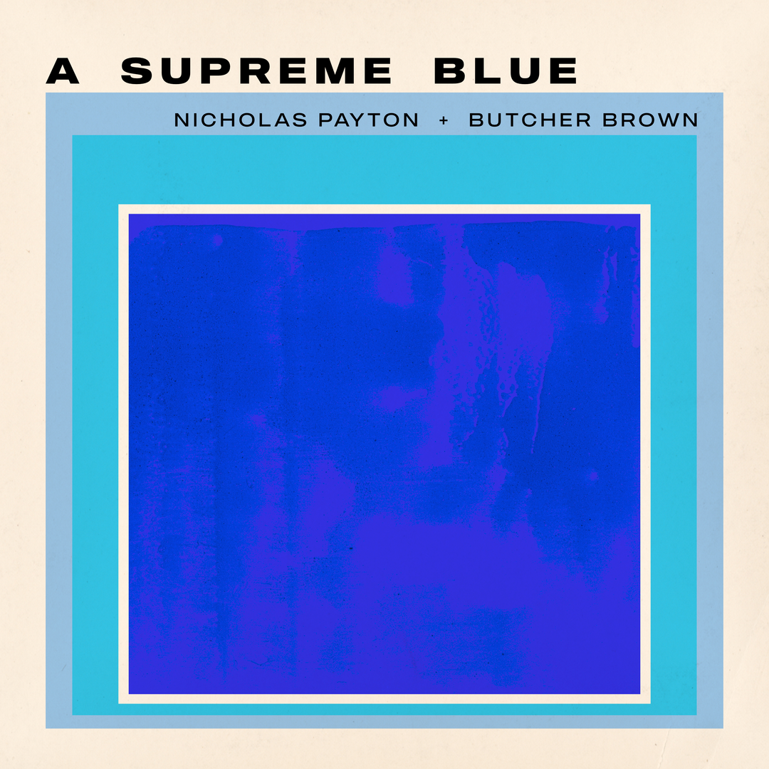 Nicholas Payton and Butcher Brown’s A SUPREME BLUE Out Today